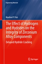 Manfred P Puls, Manfred P. Puls - The Effect of Hydrogen and Hydrides on the Integrity of Zirconium Alloy Components