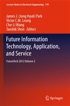 Victo C M Leung, Victor C M Leung, Victor C. M. Leung, Victor C.M. Leung, Victor CM Leung, James J (Jong Hyuk) Park... - Future Information Technology, Application, and Service