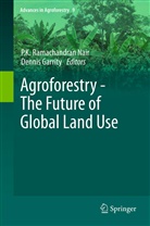 Garrity, Garrity, Dennis Garrity, K Ramachandran Nair, P K Ramachandran Nair, P. K. Ramachandran Nair... - Agroforestry - The Future of Global Land Use