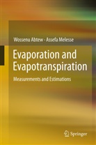 Wossen Abtew, Wossenu Abtew, Assefa Melesse, Assefa M. Melesse - Evaporation and Evapotranspiration