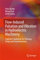 André Coutu, Pete Dörfler, Peter Dörfler, Mirja Sick, Mirjam Sick - Flow-Induced Pulsation and Vibration in Hydroelectric Machinery