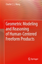 Charlie C L Wang, Charlie C. L. Wang - Geometric Modeling and Reasoning of Human-Centered Freeform Products