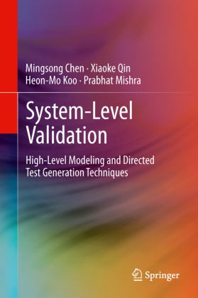 Mingson Chen, Mingsong Chen, Heon-Mo Koo, Heon-Mo et al Koo, Prabhat Mishra, Xiaok Qin... - System-Level Validation - High-Level Modeling and Directed Test Generation Techniques