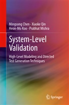 Mingson Chen, Mingsong Chen, Heon-Mo Koo, Heon-Mo et al Koo, Prabhat Mishra, Xiaok Qin... - System-Level Validation