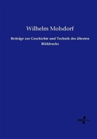 Wilhelm Molsdorf - Beiträge zur Geschichte und Technik des ältesten Bilddrucks