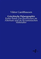 Viktor Gardthausen - Griechische Palaeographie