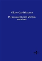 Viktor Gardthausen - Die geographischen Quellen Ammians