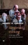 Henry A. Giroux, Giroux Henry A. - Dangerous Thinking in the Age of the New Authoritarianism