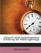 Wilhelm Müller - Versuch einer mythologischen Erklärung der Nibelungensage.