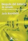 Jack Kornfield - Después del éxtasis, la colada : cómo crece la sabiduría del corazón en la vía espiritual