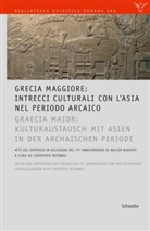 Christoph Riedweg - GRECIA MAGGIORE: Intrecci culturali con l'Asia nel periodo arcaico / GRAECIA MAIOR: Kulturaustausch mit Asien in der archaischen Periode