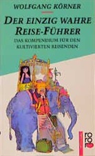 Wolfgang Körner - Der einzig wahre Reise-Führer