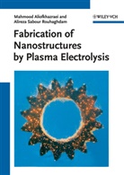 Mahmood Aliofkhazraei, Alireza Sabour Rouhaghdam - Fabrication of Nanostructures by Plasma Electrolysis