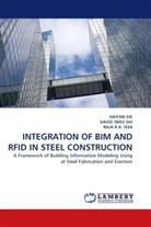 DAVI (WEI) SHI, DAVID (WEI) SHI, Raja R. A. Issa, RAJA R A ISSA, RAJA R. A. ISSA, Raja R.A. Issa... - INTEGRATION OF BIM AND RFID IN STEEL CONSTRUCTION