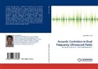 adam brotchie - Acoustic Cavitation in Dual Frequency Ultrasound Fields