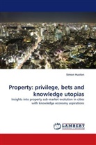 Simon Huston - Property: privilege, bets and knowledge utopias