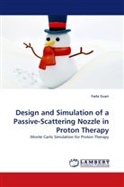 Fada Guan - Design and Simulation of a Passive-Scattering Nozzle in Proton Therapy