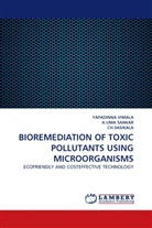 CH SASIKALA, . CH. SASIKALA, . . Ch. Sasikala, Ch.Sasikala, A UM SANKAR, A UMA SANKAR... - BIOREMEDIATION OF TOXIC POLLUTANTS USING MICROORGANISMS