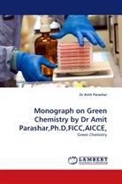 Amit Parashar, Dr Amit Parashar - Monograph on Green Chemistry by Dr Amit Parashar,Ph.D,FICC,AICCE,