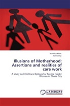 Soma Dey, Masrek Khan, Masreka Khan - Illusions of Motherhood: Assertions and realities of care work