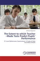 Johnson Magumise - The Extent to which Teacher  Made Tests Predict Pupils  Performance