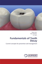 G C Jain, G. C Jain, G. C. Jain, REET JAIN, Reeta Jain, RAV SHANKAR... - Fundamentals of Tooth Decay