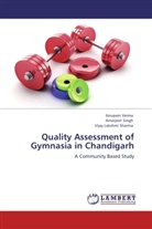 Vijay Lakshm Sharma, Vijay Lakshmi Sharma, Amarjee Singh, Amarjeet Singh, Anupa Verma, Anupam Verma - Quality Assessment of Gymnasia in Chandigarh
