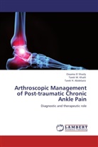 Tarek Abdelaziz, Tarek H. Abdelaziz, Ossam El Shazly, Ossama El Shazly, Tarek Khalil, Tarek M Khalil... - Arthroscopic Management of Post-traumatic Chronic Ankle Pain
