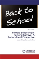 Abebe L Saka, Abebe L. Saka - Primary Schooling in Pastoral Karrayu: A Sociocultural Perspective