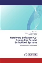 Shuvra Bhattacharyya, Shuvra S Bhattacharyya, Shuvra S. Bhattacharyya, Ruiru Gu, Ruirui Gu, William Levine... - Hardware Software Co-Design For Parallel Embedded Systems