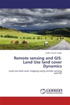 Sudhir Kumar Singh - Remote sensing and GIS: Land Use land cover Dynamics