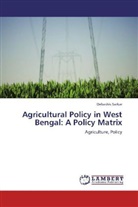 Debashis Sarkar - Agricultural Policy in West Bengal: A Policy Matrix