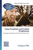Edward R. Miller-Jones, Edwar R Miller-Jones - False Prophets and Failed Prophecies