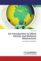 B B Gupta, B. B. Gupta - An Introduction to DDoS Attacks and Defense Mechanisms