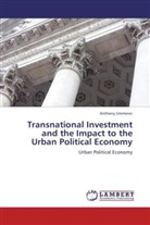 Anthony Uremovic - Transnational Investment and the Impact to the Urban Political Economy