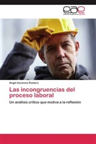 Ángel Ascencio Romero - Las incongruencias del proceso laboral