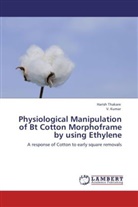 V Kumar, V. Kumar, Haris Thakare, Harish Thakare - Physiological Manipulation of Bt Cotton Morphoframe by using Ethylene