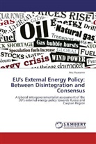 Ariz Huseynov - EU's External Energy Policy: Between Disintegration and Consensus