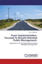 Alois Madhekeni - From Implementation-Focused To Results-Oriented Public Management: