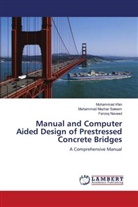 Muhamma Irfan, Muhammad Irfan, Muhamma Mazhar Saleem, Muhammad Mazhar Saleem, Fa Naveed, Farooq Naveed - Manual and Computer Aided Design of Prestressed Concrete Bridges