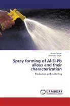 Devendra Singh, Arun Tomar, Aruna Tomar - Spray forming of Al-Si-Pb alloys and their characterization