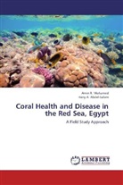 Hany A Abdel-Salam, Hany A. Abdel-Salam, Hany A. Abdel-Salam, Amin R. Mohamed, Amin R Mohamed, Amin R. Mohamed - Coral Health and Disease in the Red Sea, Egypt