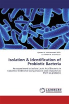 Sulieman M El-Sanousi, Sulieman M. El-Sanousi, Aymen Mohammed Salih, Aymen M Mohammed Salih, Aymen M. Mohammed Salih - Isolation & Identification of Probiotic Bacteria