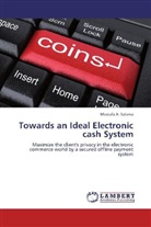 Mostafa A Salama, Mostafa A. Salama - Towards an Ideal Electronic cash System