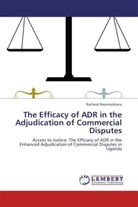 Racheal Rwomushana - The Efficacy of ADR in the Adjudication of Commercial Disputes