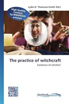 Lydi D Thomson-Smith, Lydia D. Thomson-Smith - The practice of witchcraft