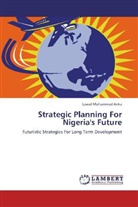 Lawal Mohammad Anka - Strategic Planning For Nigeria's Future