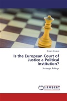 Dragos Giugula - Is the European Court of Justice a Political Institution?