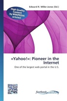 Edward R. Miller-Jones, Edwar R Miller-Jones - «Yahoo!»: Pioneer in the Internet