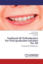 Ami Prakash, Amit Prakash, Sonali Rai, Arundhat Tandur, Arundhati Tandur - Textbook Of Orthodontics For Post-graduates-solution For All